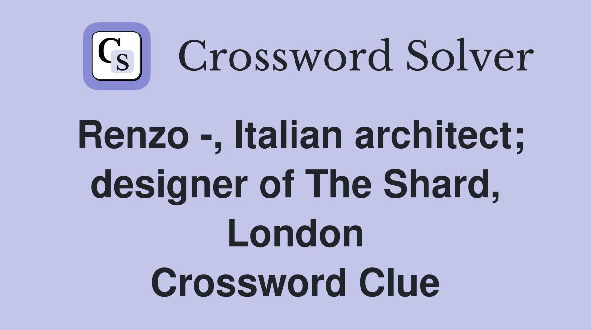 Renzo , Italian architect; designer of The Shard, London Crossword
